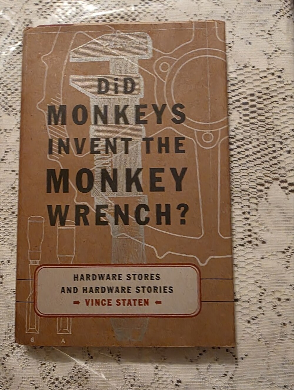 Did Monkeys Invent the Monkey Wrench? Hardware Stories by Vince Staten hardcover